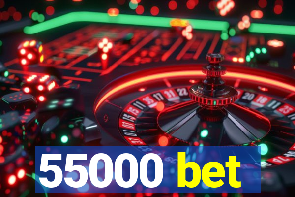 55000 bet